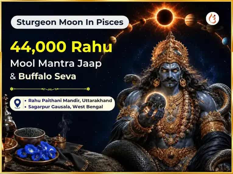 Sturgeon Moon in Pisces Special Wealth Expansion 44,000 Rahu Mool Mantra Jaap & Buffalo Seva puja image 1