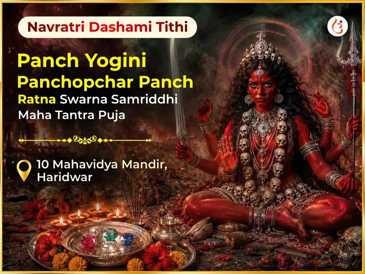 Navratri Dashmi Tithi Special Panch Yogini Panchopchar Panch Ratna Maha Tantra Swarna Samriddhi Prapti Var Dayini Anusthan puja image 1